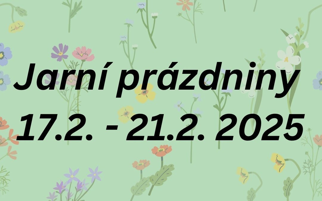 Jarní prázdniny 17.2.-21.2. 2025